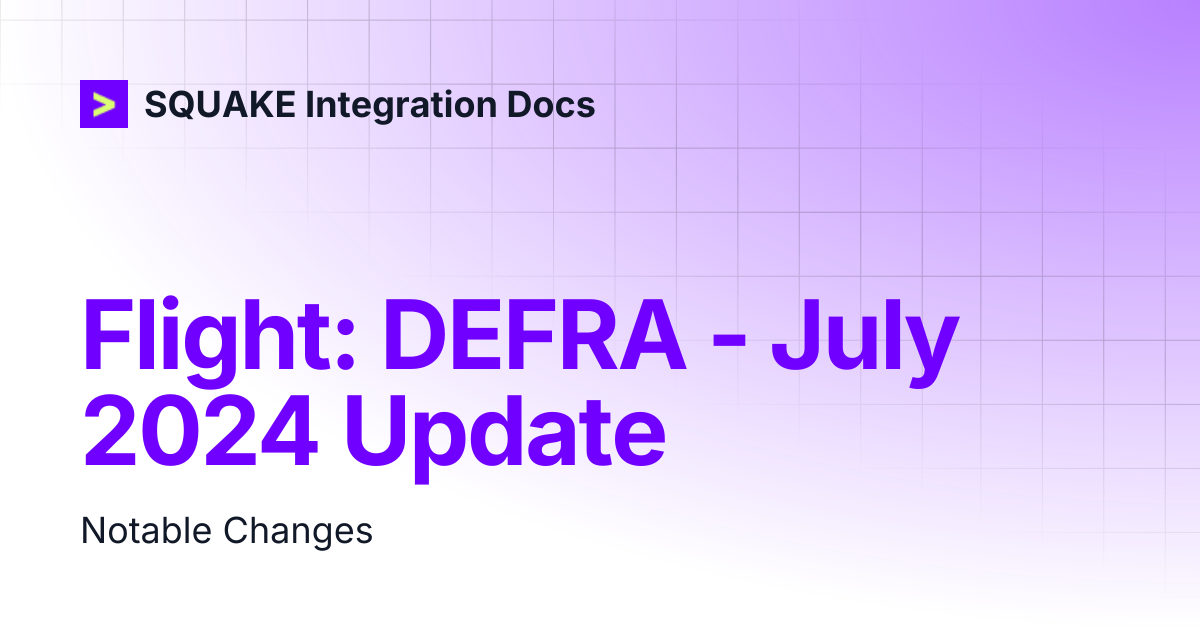 Flight: DEFRA - July 2024 Update | SQUAKE Integration Docs